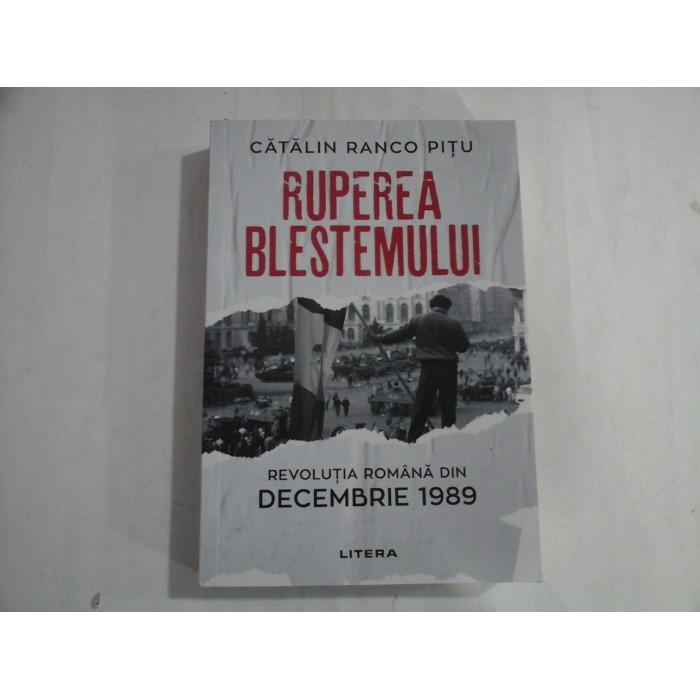 RUPEREA BLESTEMULUI  -  REVOLUTIA ROMANA DIN DECEMBRIE 1989  -  CATALIN RANCO PITU